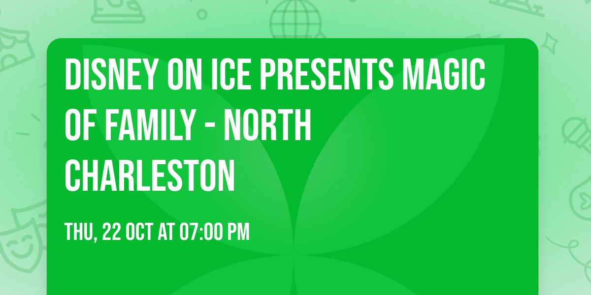Disney on Ice presents Magic of Family - North Charleston