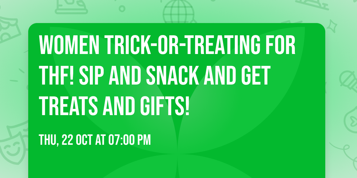 Women Trick-Or-Treating for THF! Sip and snack and get treats and gifts!