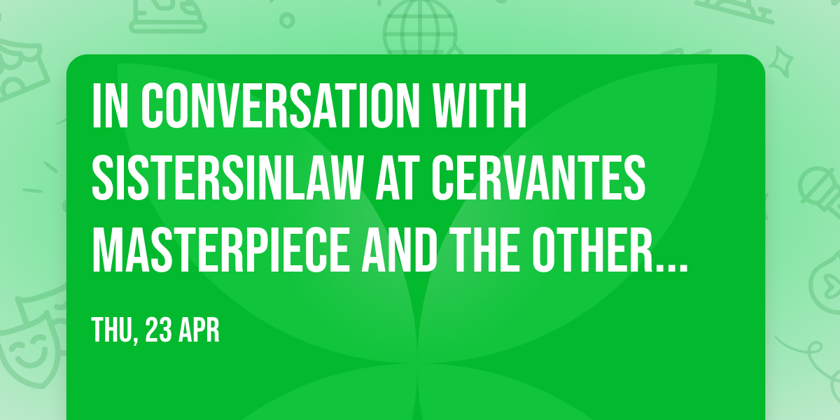 In Conversation with SistersInLaw at Cervantes Masterpiece and The Other Side