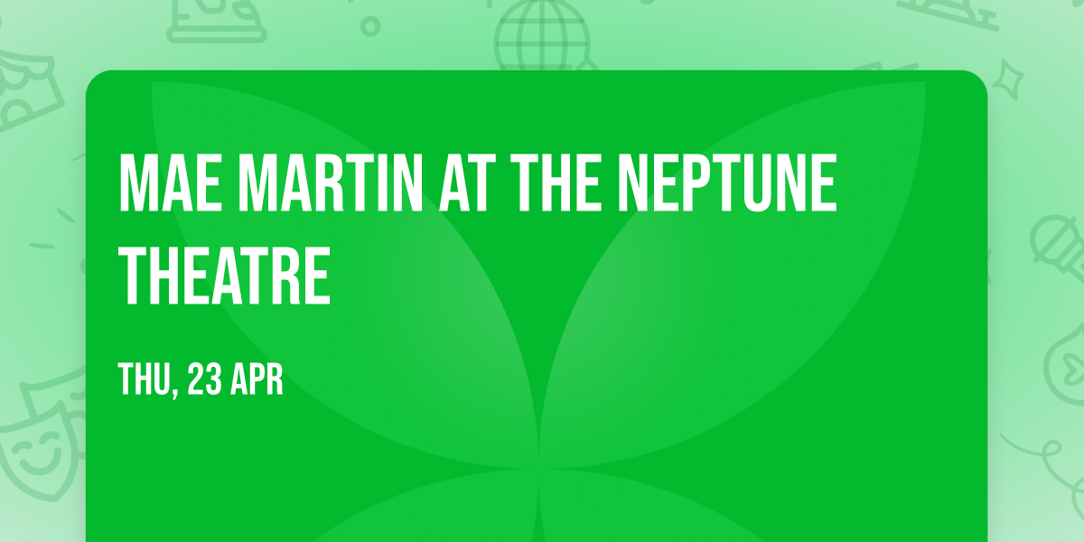 Mae Martin at The Neptune Theatre