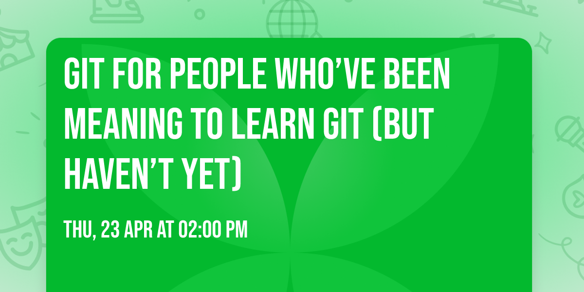 Git for people who\u2019ve been meaning to learn Git (but haven\u2019t yet)