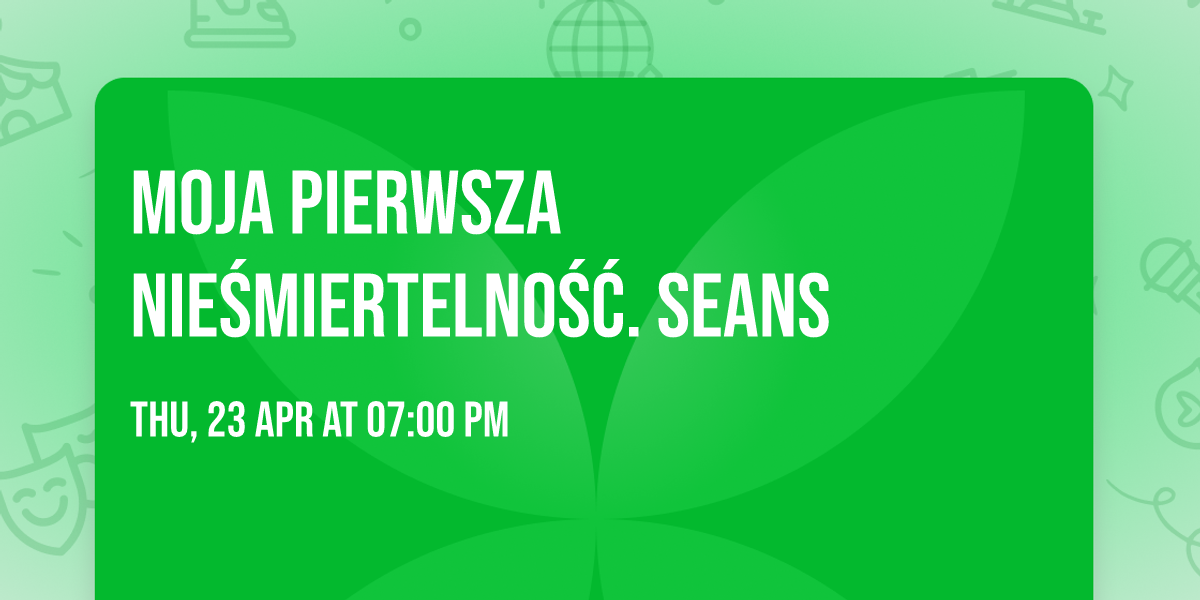 Moja Pierwsza Nie\u015bmiertelno\u015b\u0107. Seans