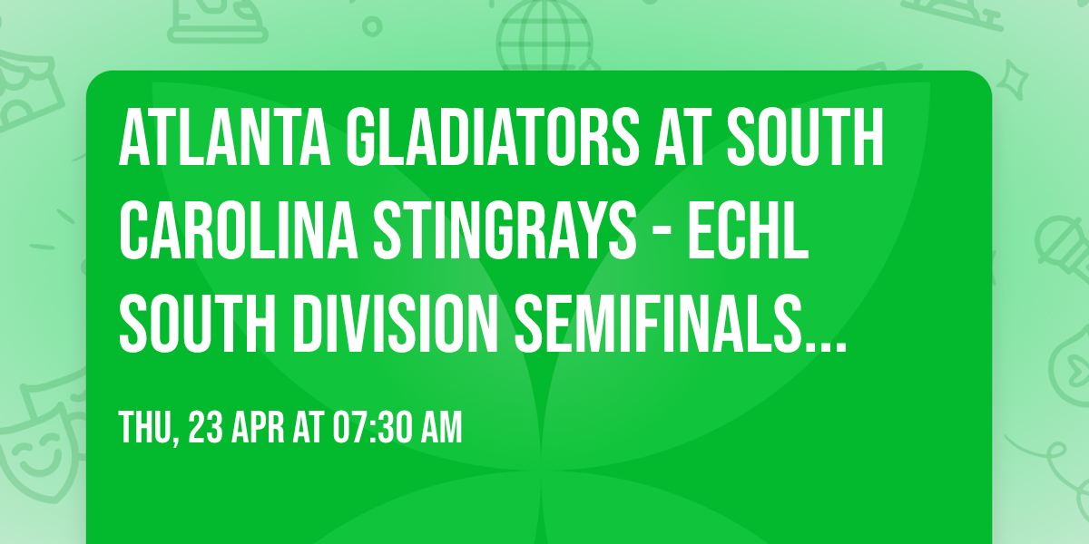 Atlanta Gladiators at South Carolina Stingrays - ECHL South Division Semifinals (Home Game 2)