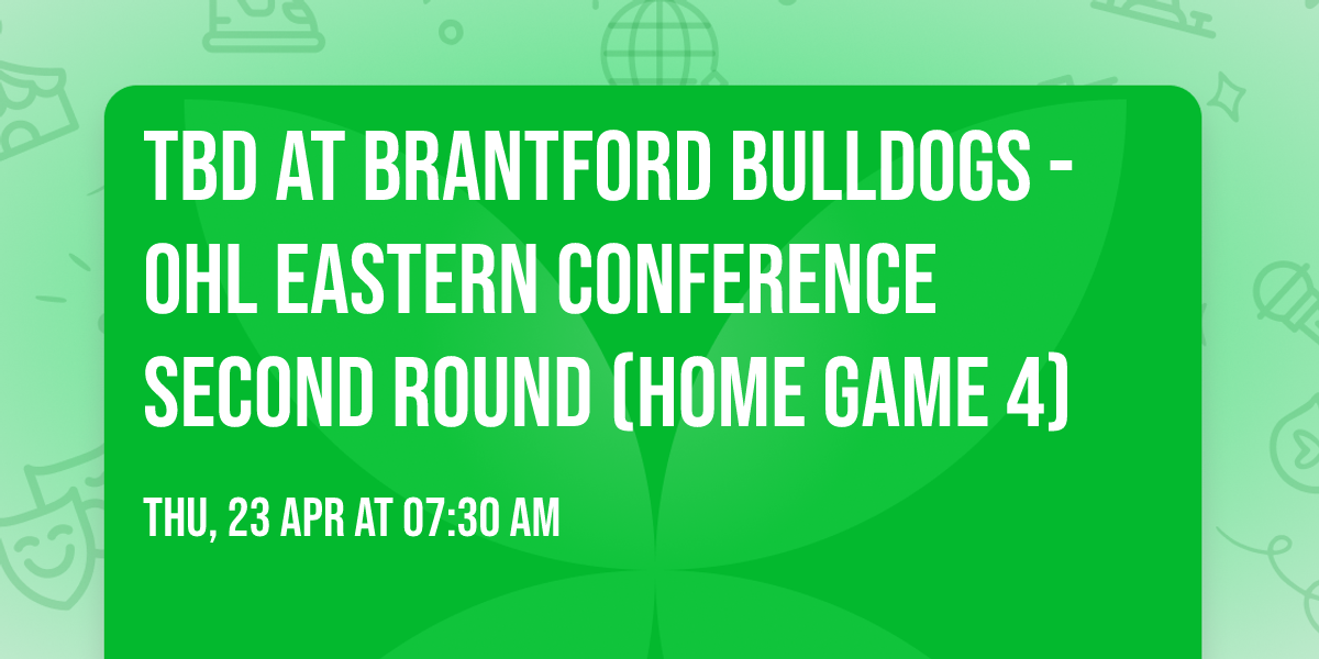TBD at Brantford Bulldogs - OHL Eastern Conference Second Round (Home Game 4)