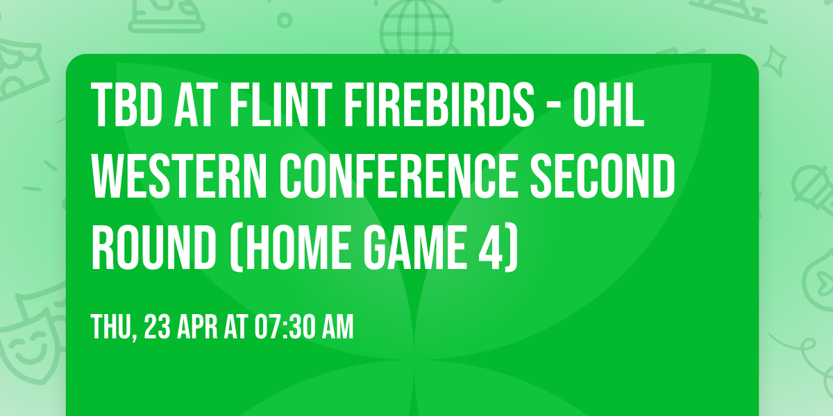 TBD at Flint Firebirds - OHL Western Conference Second Round (Home Game 4)
