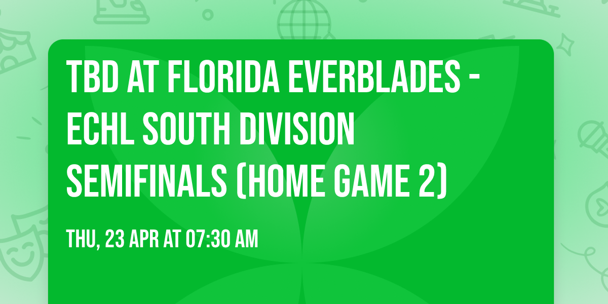 TBD at Florida Everblades - ECHL South Division Semifinals (Home Game 2)