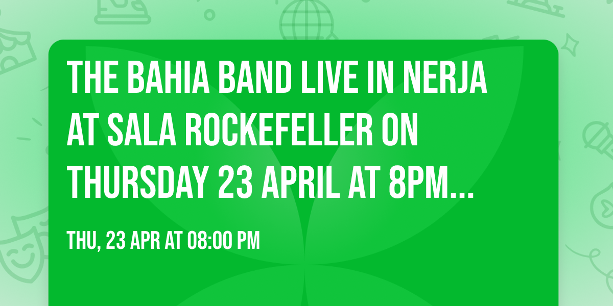 The Bahia Band LIVE in Nerja at Sala Rockefeller on Thursday 23 April at 8pm DON'T MISS IT!!!