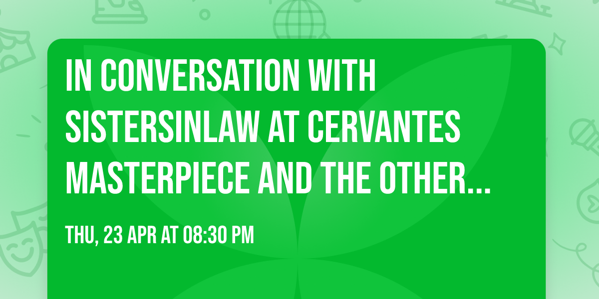 In Conversation with SistersInLaw at Cervantes Masterpiece and The Other Side