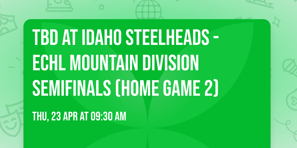 TBD at Idaho Steelheads - ECHL Mountain Division Semifinals (Home Game 2)