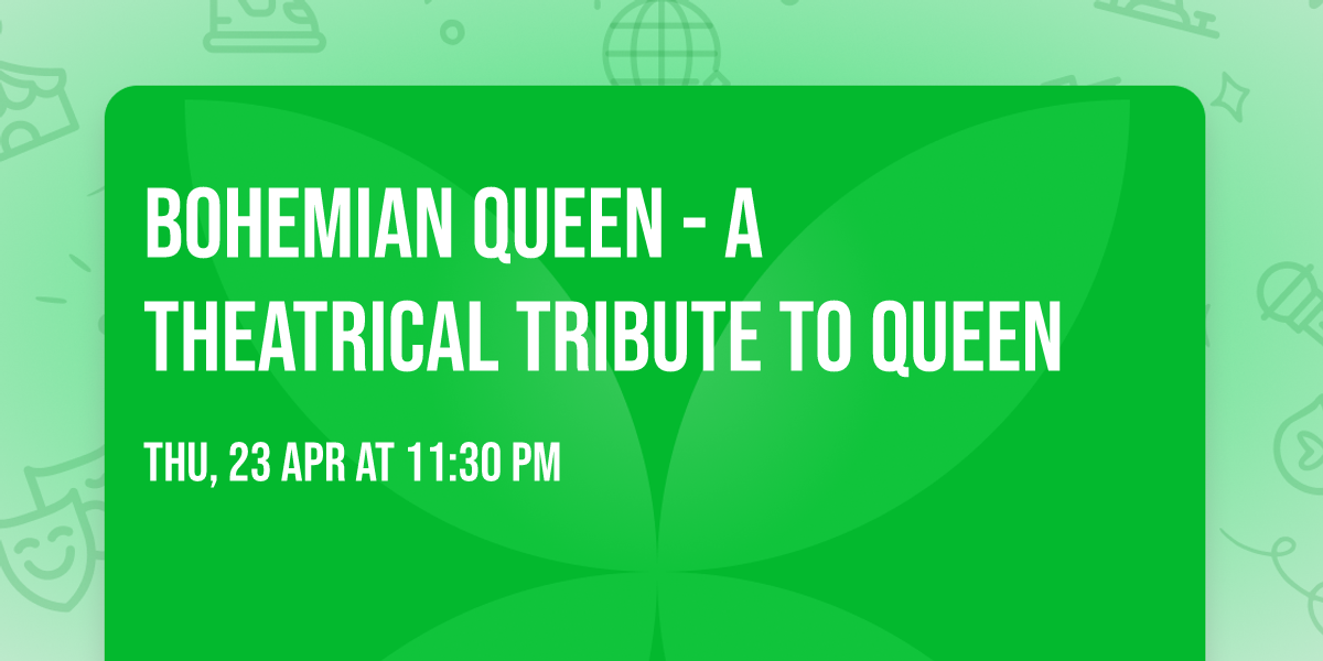 Bohemian Queen - A Theatrical Tribute To Queen