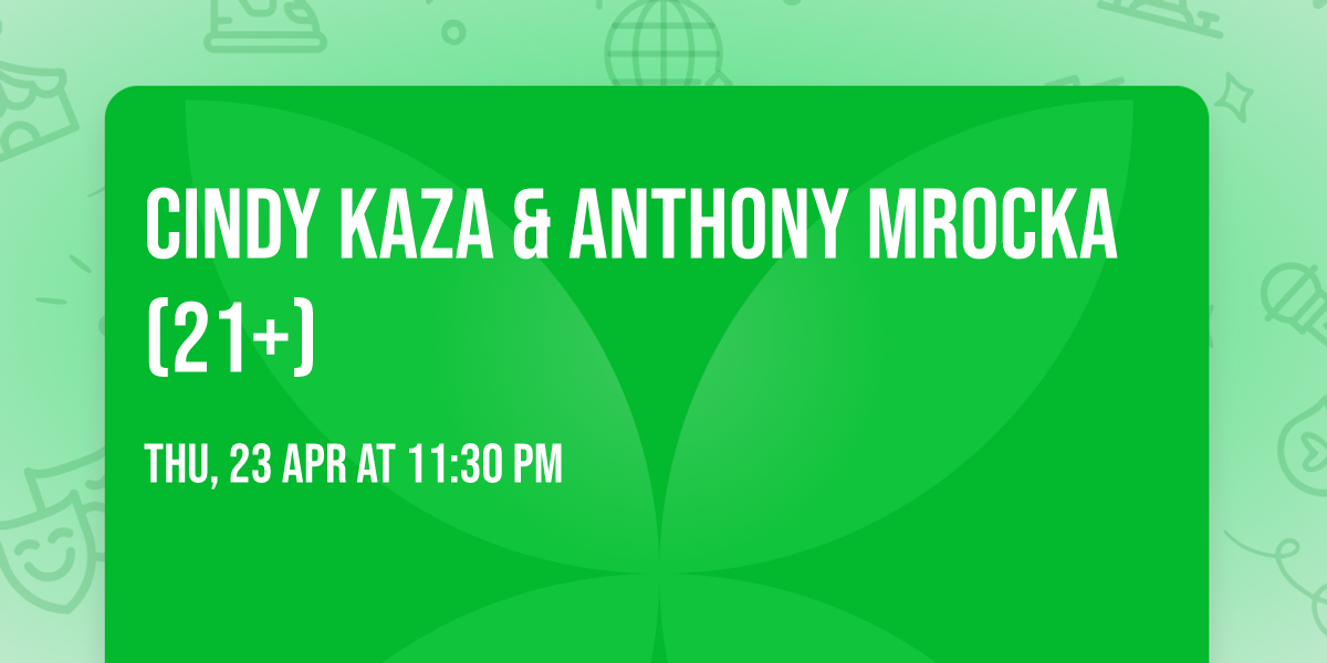 Cindy Kaza & Anthony MRocka (21+)