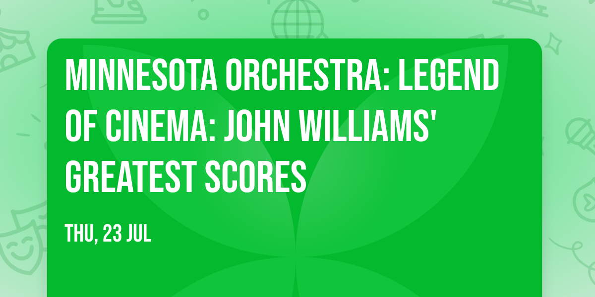 Minnesota Orchestra: Legend of Cinema: John Williams' Greatest Scores