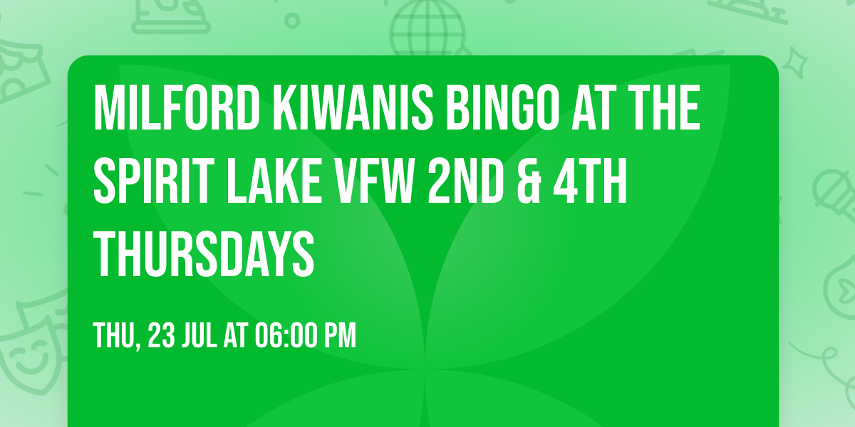 Milford Kiwanis Bingo at the Spirit Lake VFW  2nd & 4th Thursdays