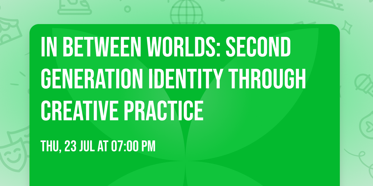 In Between Worlds: Second Generation Identity Through Creative Practice