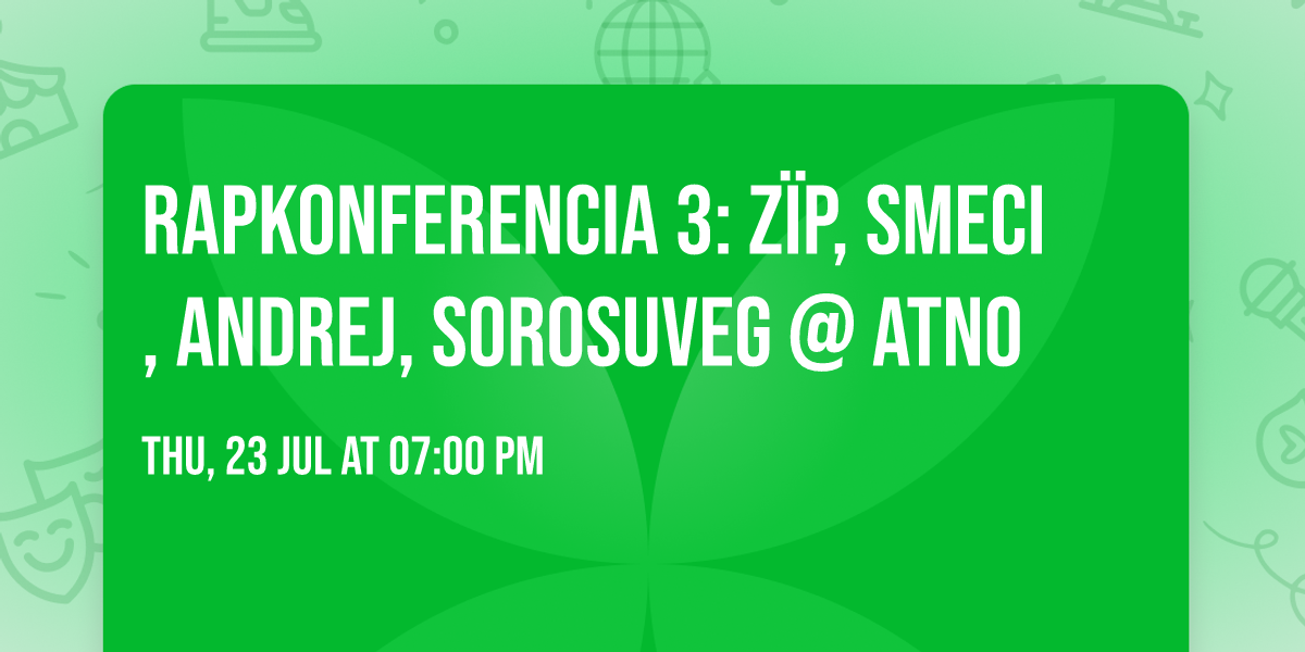 Rapkonferencia 3: z\u00efp, Smeci, Andrej, sorosuveg @ Atno