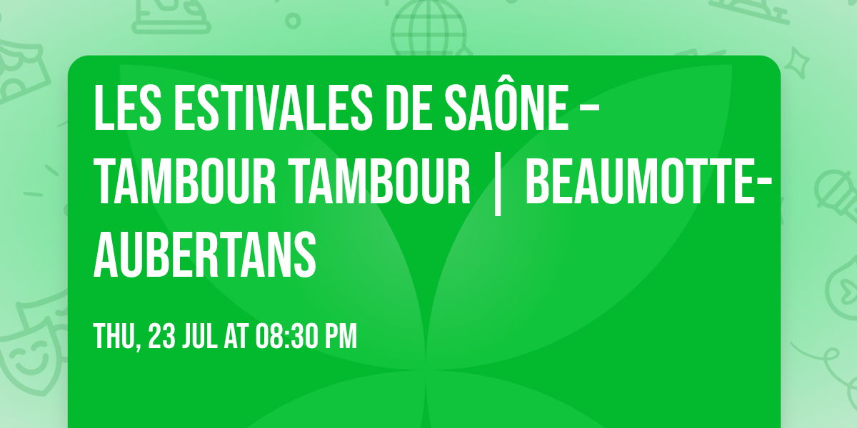 LES ESTIVALES DE SA\u00d4NE \u2013 TAMBOUR TAMBOUR | Beaumotte-Aubertans