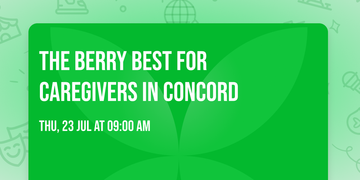  The Berry Best for Caregivers in Concord