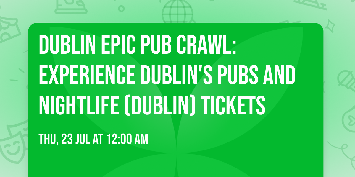 Dublin Epic Pub Crawl: Experience Dublin's pubs and nightlife (Dublin) Tickets