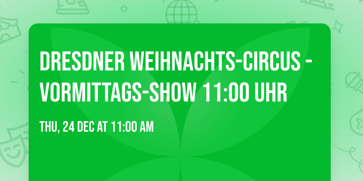 Dresdner Weihnachts-Circus - Vormittags-Show 11:00 Uhr