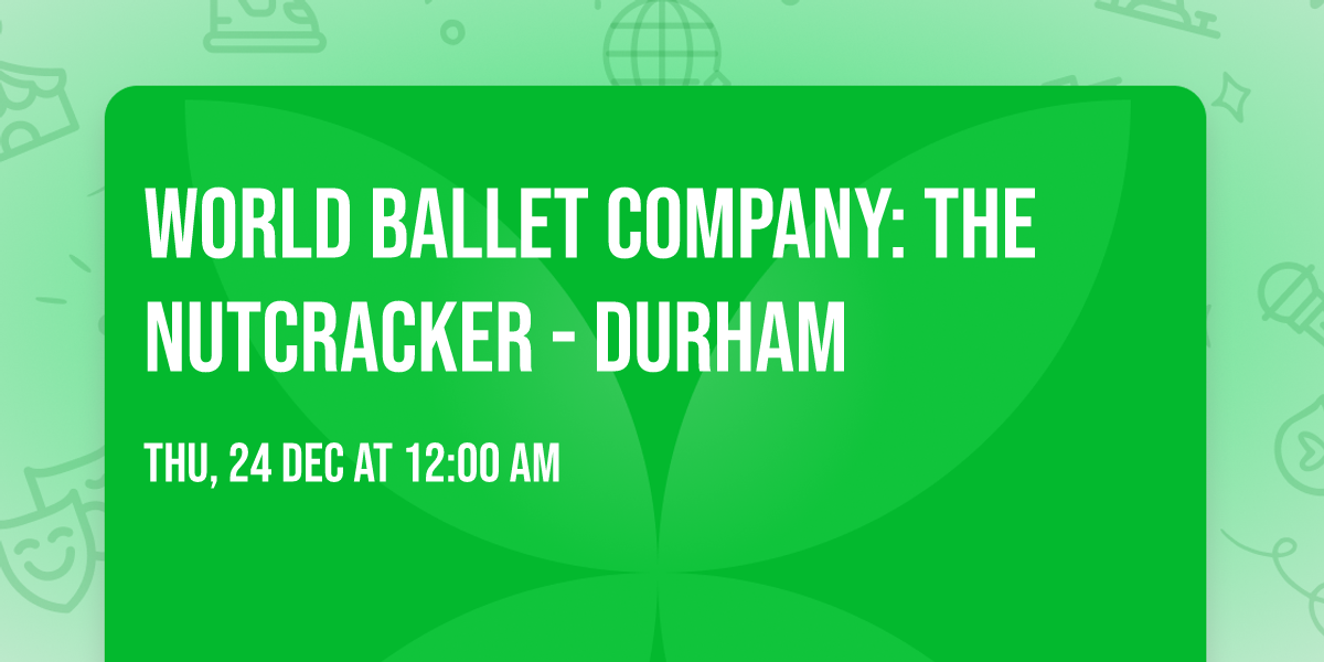 World Ballet Company: The Nutcracker - Durham