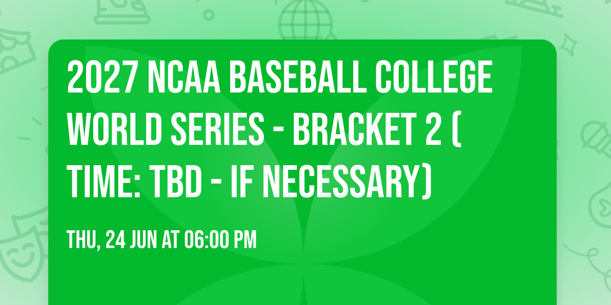 2027 NCAA Baseball College World Series - Bracket 2 (Time: TBD - If Necessary)