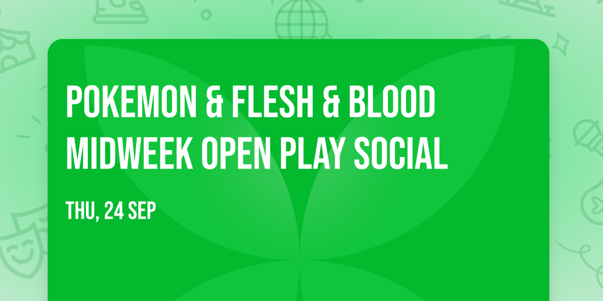 Pokemon & Flesh & Blood Midweek Open Play Social