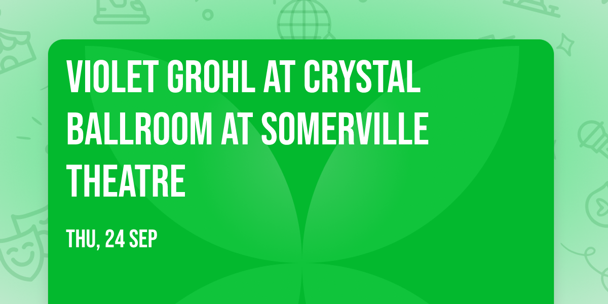 Violet Grohl at Crystal Ballroom at Somerville Theatre