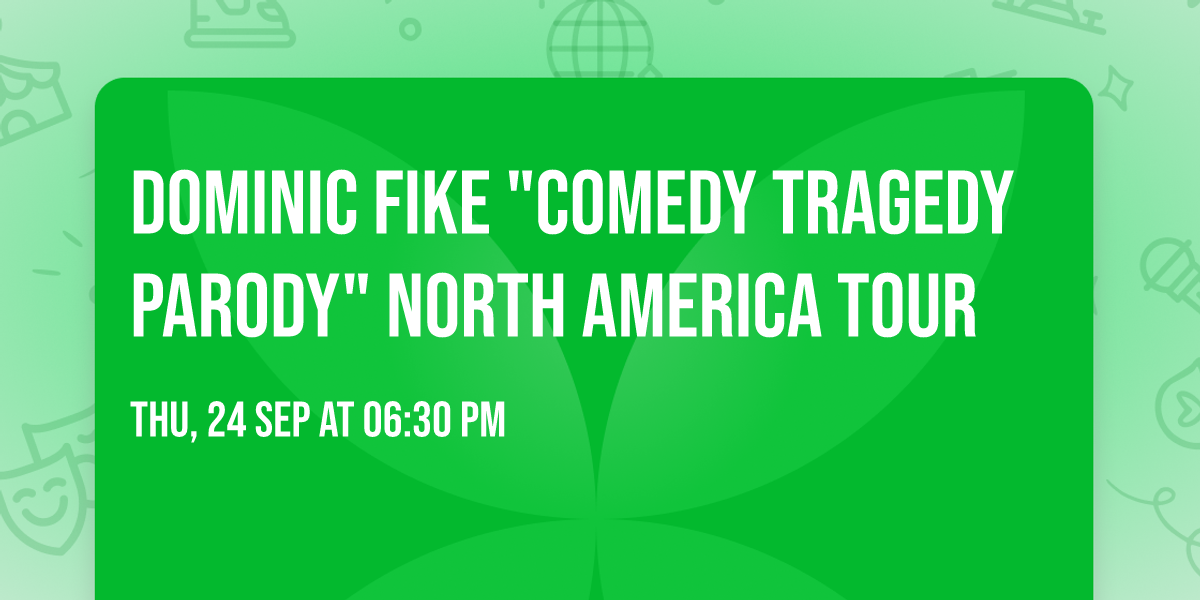 DOMINIC FIKE "Comedy Tragedy Parody" North America Tour