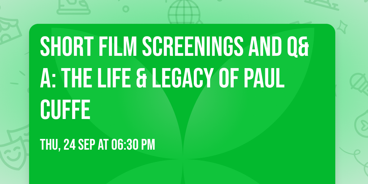 SHORT FILM SCREENINGS AND Q&A: The Life & Legacy of Paul Cuffe