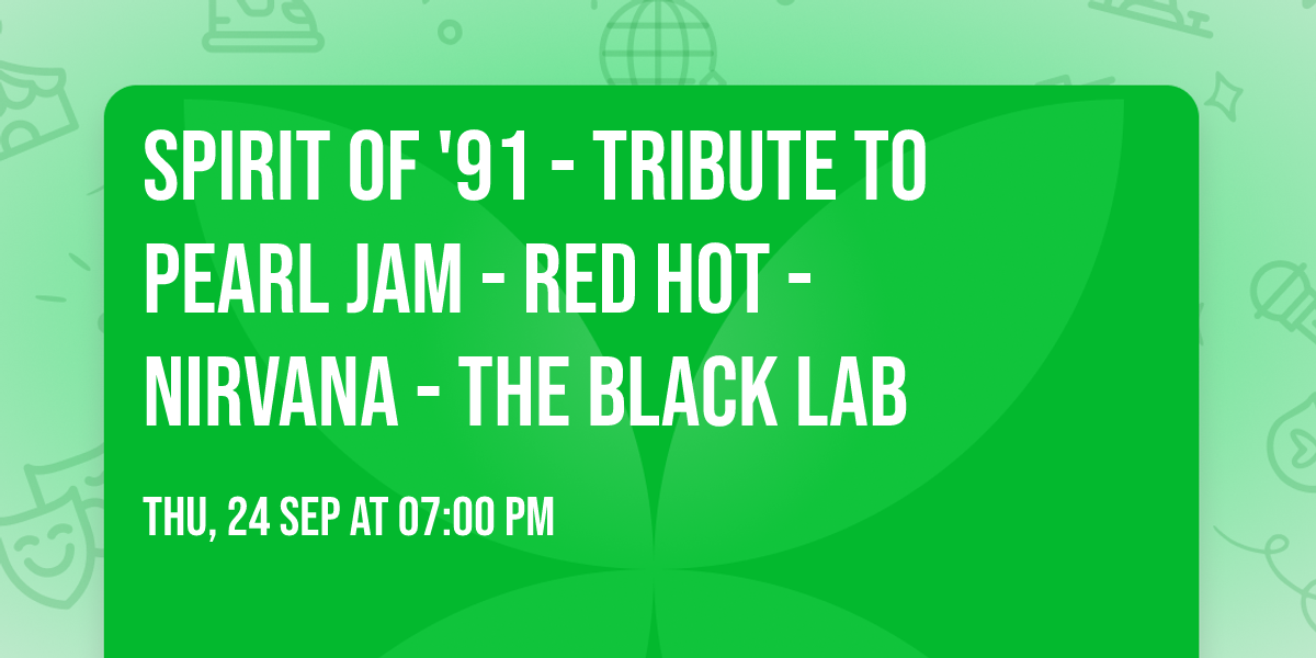 Spirit of '91 - Tribute to PEARL JAM - RED HOT - NIRVANA - THE BLACK LAB