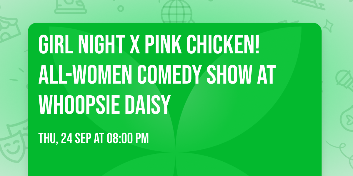 Girl Night x Pink Chicken! All-Women Comedy Show at Whoopsie Daisy