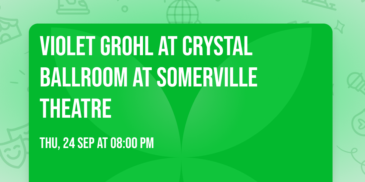 Violet Grohl at Crystal Ballroom at Somerville Theatre