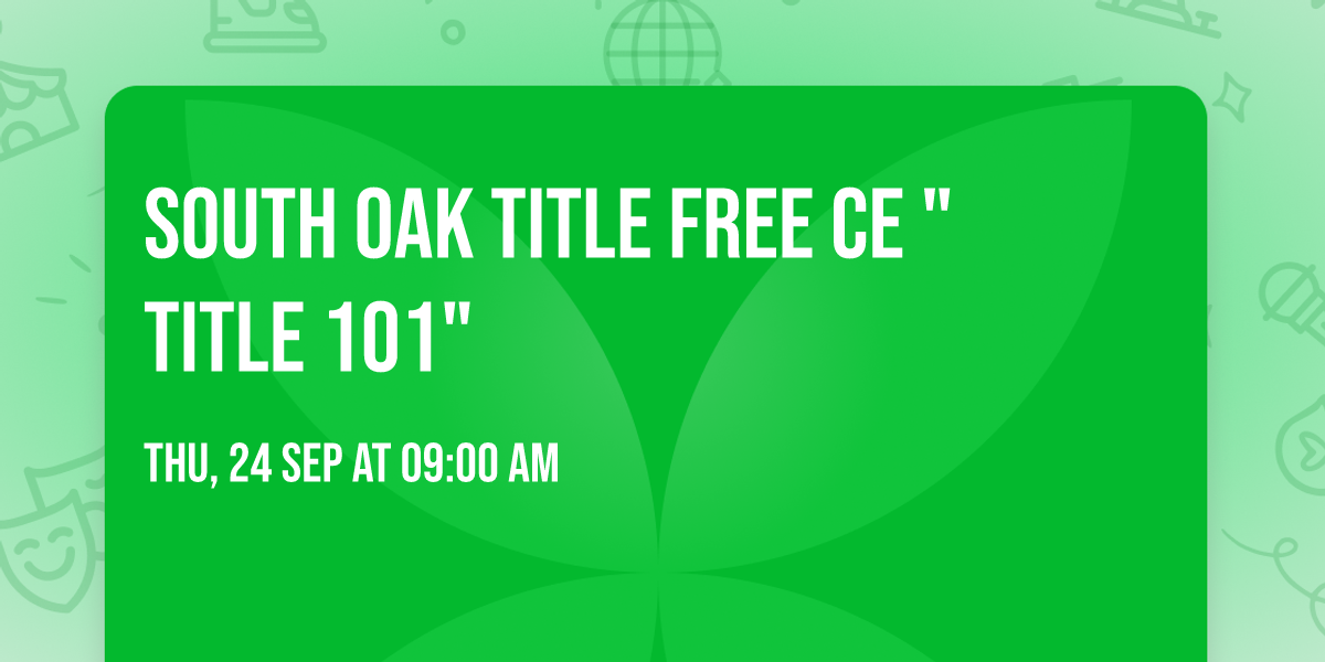 South Oak Title FREE CE "Title 101"