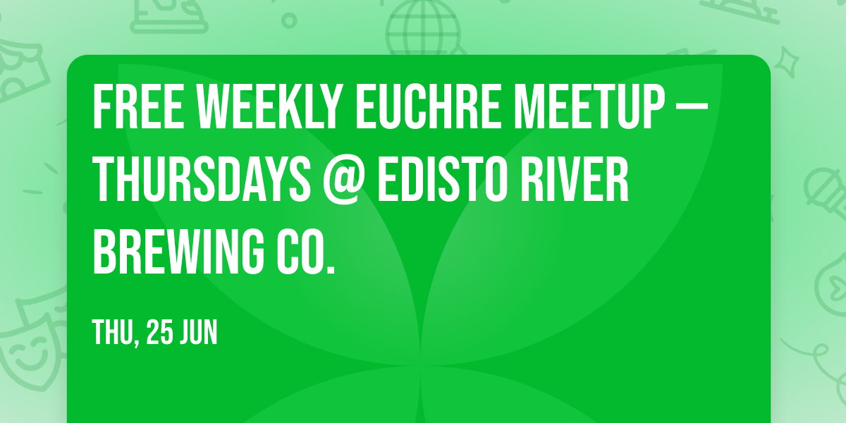 Free Weekly Euchre Meetup \u2014 Thursdays @ Edisto River Brewing Co.