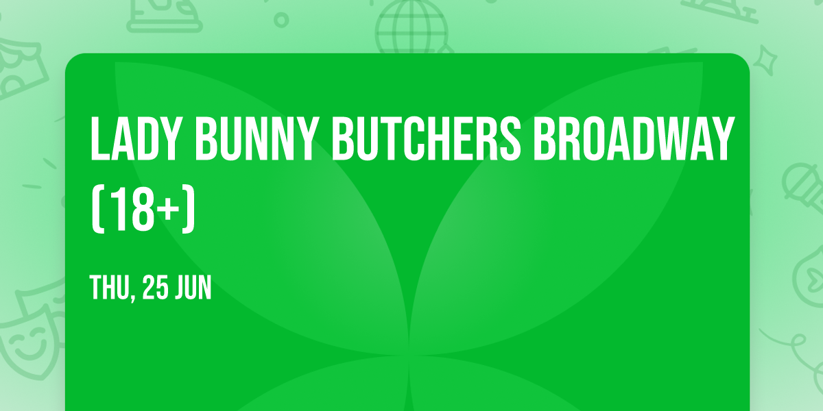 LADY BUNNY BUTCHERS BROADWAY (18+)