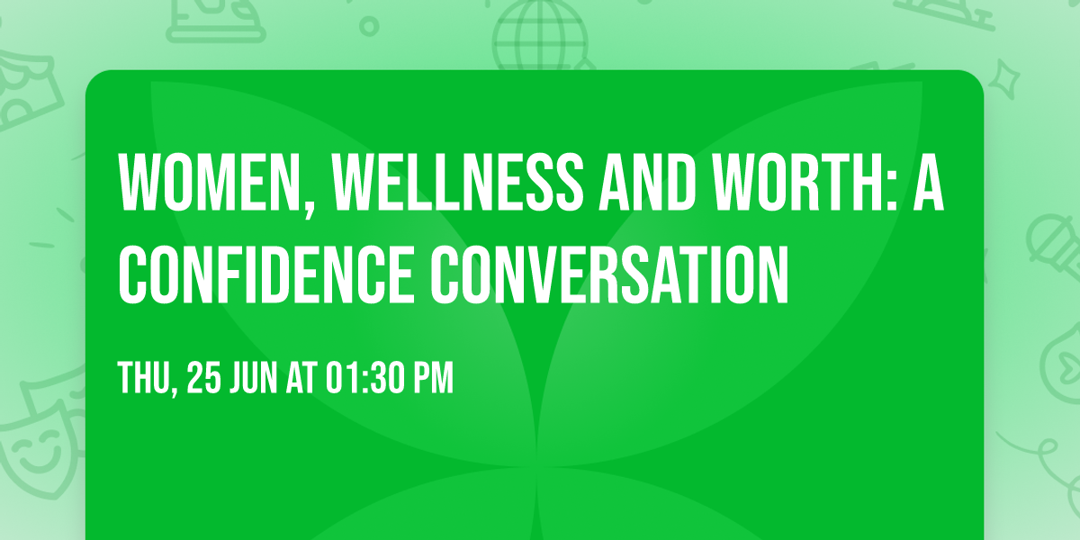 Women, Wellness and Worth: A Confidence Conversation