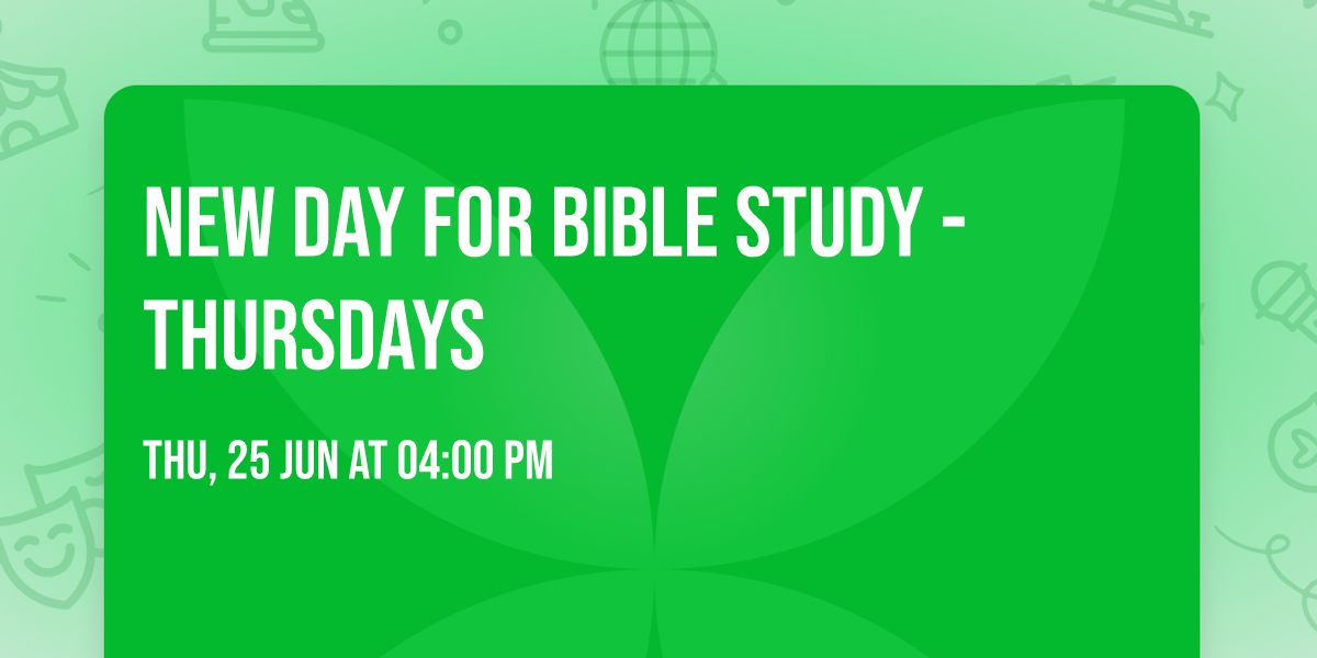 NEW DAY FOR BIBLE STUDY - THURSDAYS