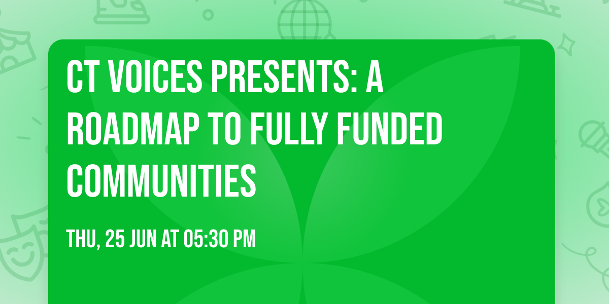 CT Voices Presents: A Roadmap to Fully Funded Communities