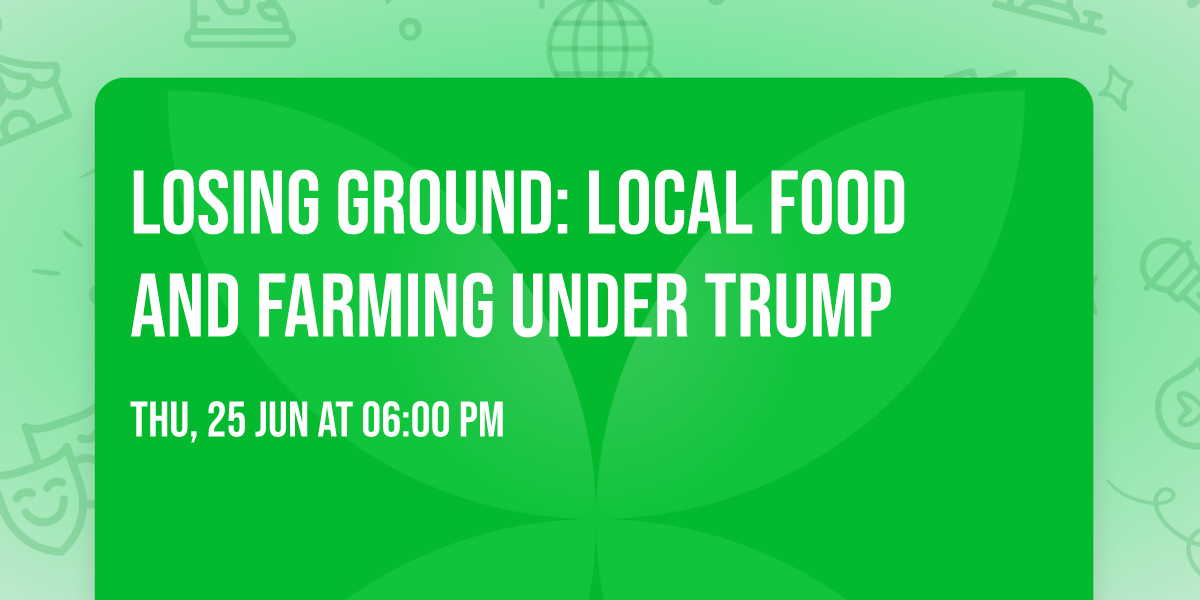 Losing Ground: Local Food and Farming Under Trump