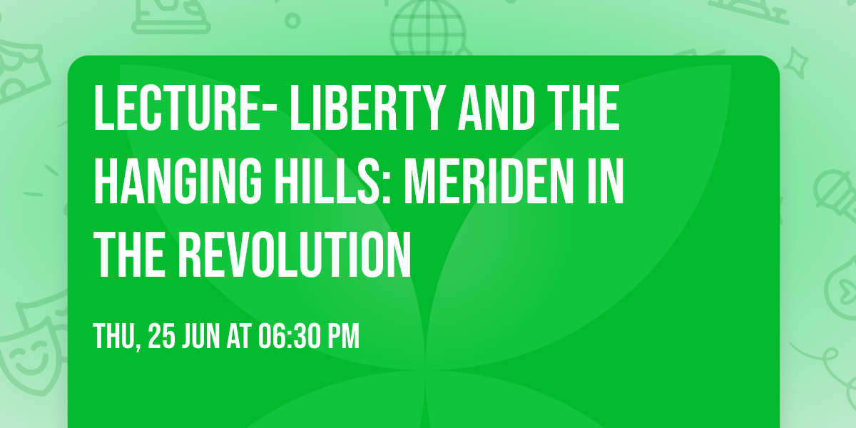 Lecture- Liberty and the Hanging Hills: Meriden in the Revolution