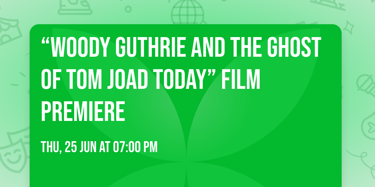 \u201cWoody Guthrie and the Ghost of Tom Joad Today\u201d Film Premiere