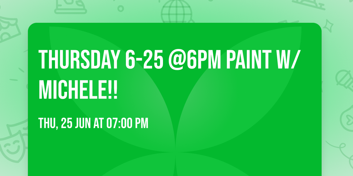 Thursday 6-25 @6pm Paint w\/ Michele!!