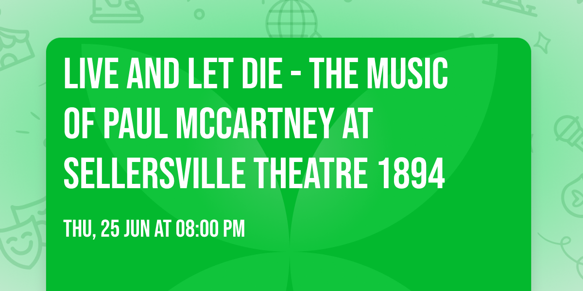 Live and Let Die - The Music of Paul McCartney at Sellersville Theatre 1894