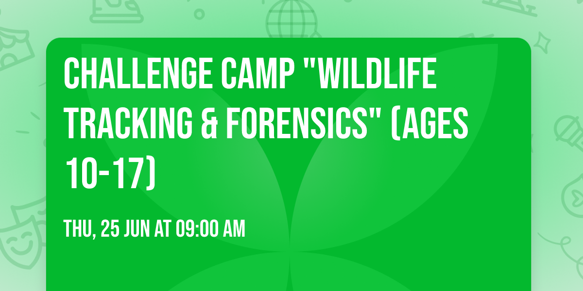 Challenge Camp "Wildlife Tracking & Forensics" (ages 10-17)