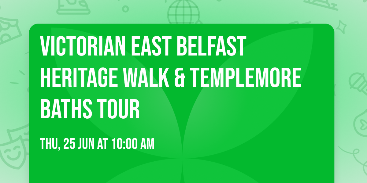 Victorian East Belfast Heritage Walk & Templemore Baths Tour