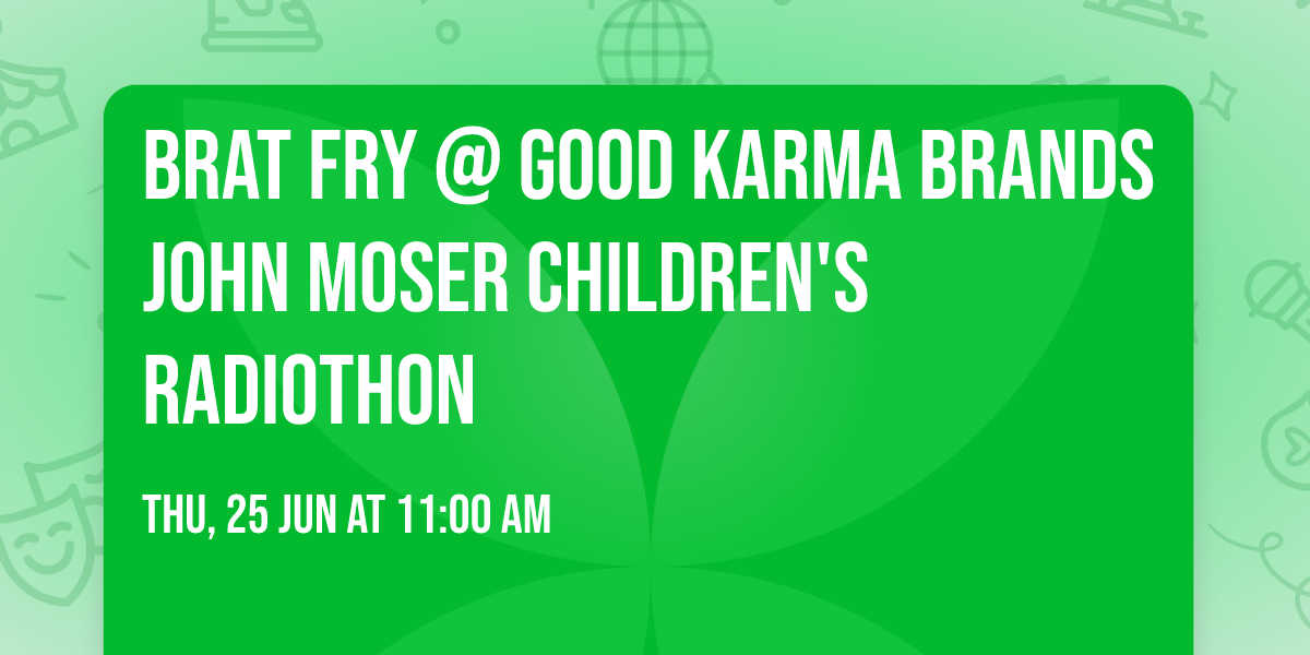 Brat Fry @ Good Karma Brands John Moser Children's Radiothon