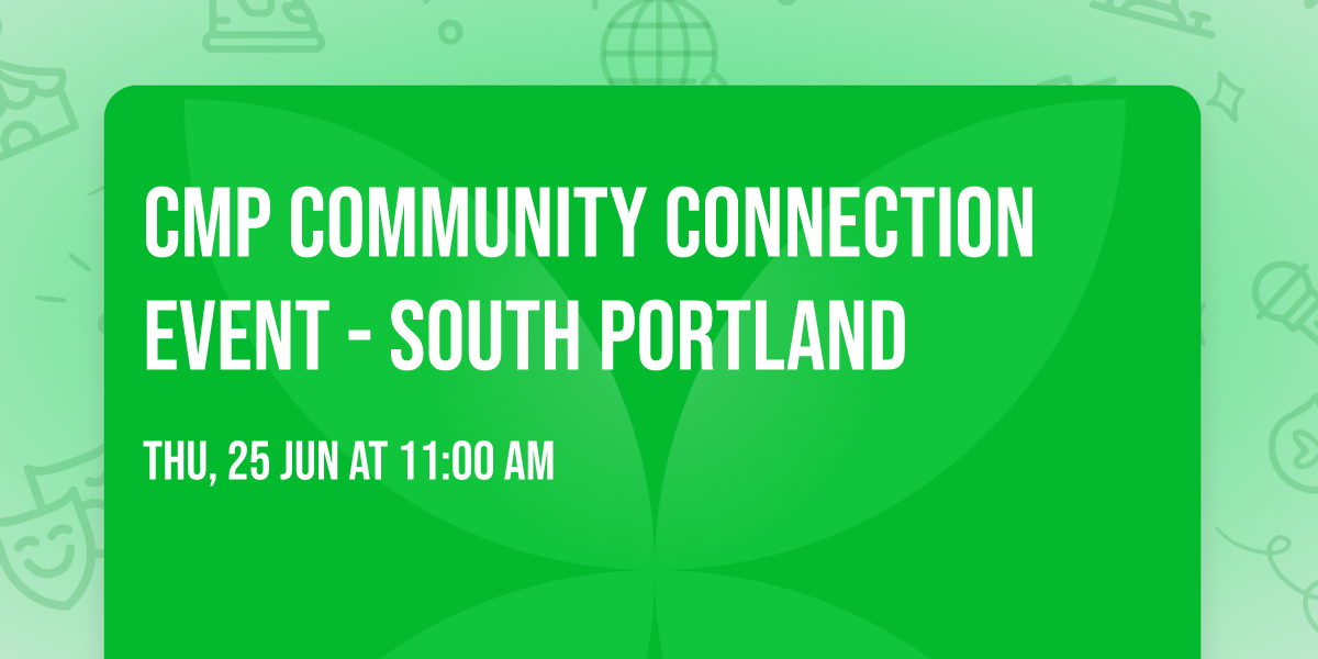 CMP Community Connection Event - South Portland