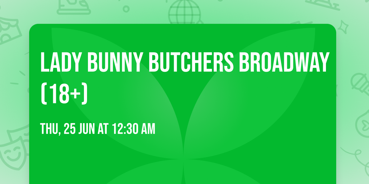 LADY BUNNY BUTCHERS BROADWAY (18+)