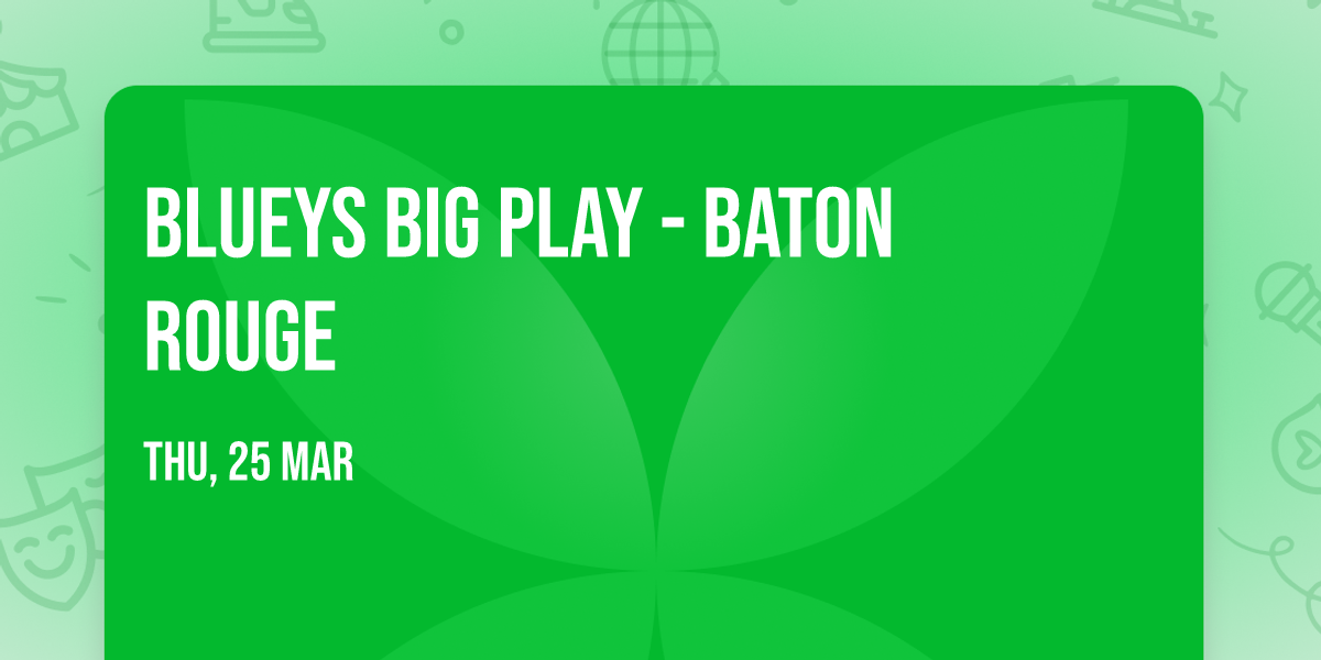Blueys Big Play - Baton Rouge