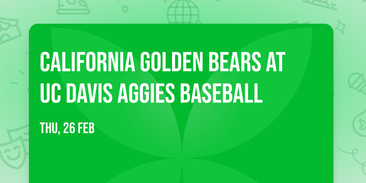 California Golden Bears at UC Davis Aggies Baseball